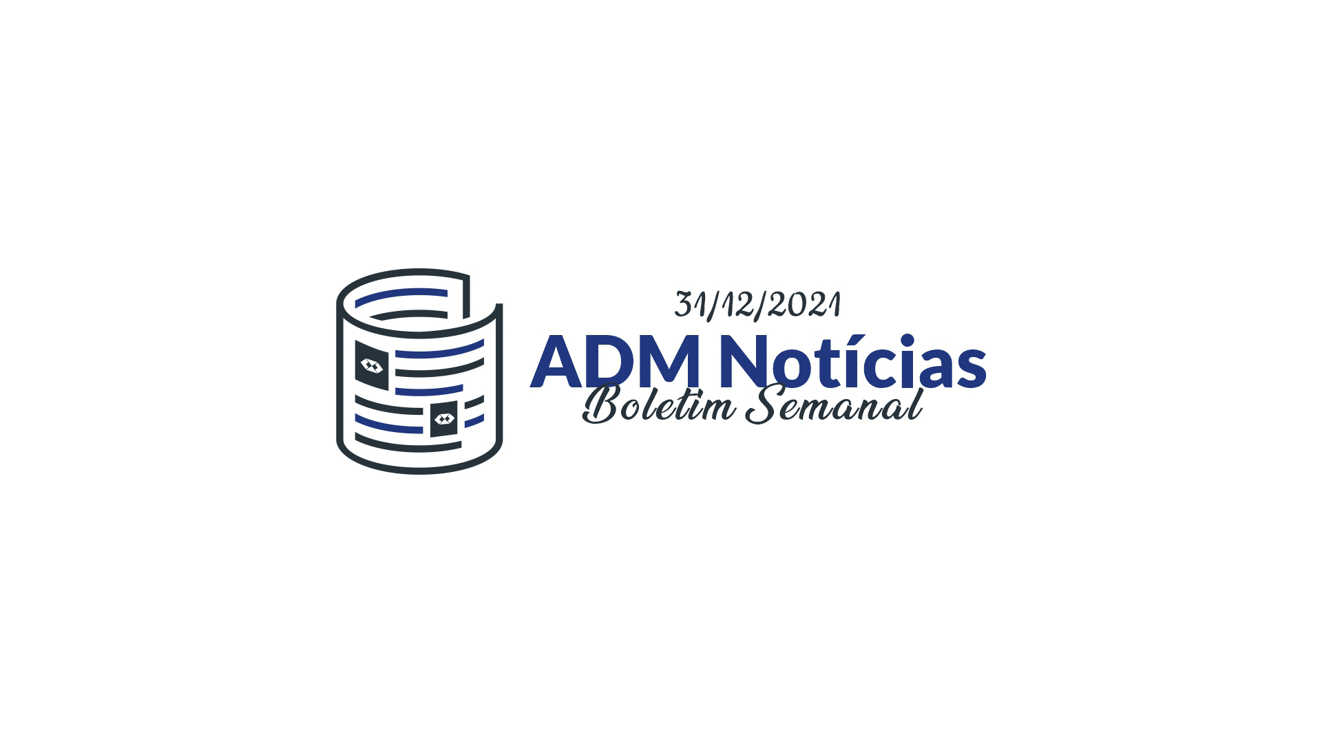 ADM Notícias | Boletim Semanal 31/12/2021